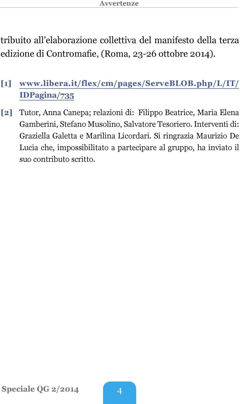 php/l/it/ IDPagina/735 [2] Tutor, Anna Canepa; relazioni di: Filippo Beatrice, Maria Elena Gamberini, Stefano Musolino,