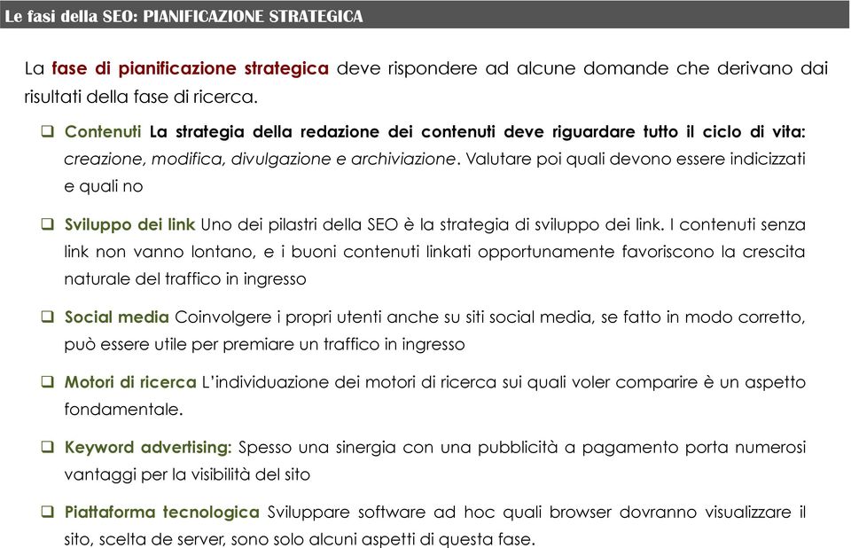 Valutare poi quali devono essere indicizzati e quali no q Sviluppo dei link Uno dei pilastri della SEO è la strategia di sviluppo dei link.