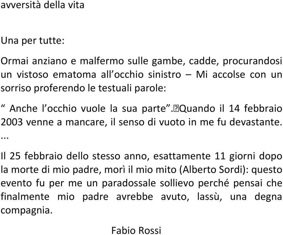 Quando il 14 febbraio 2003 venne a mancare, il senso di vuoto in me fu devastante.