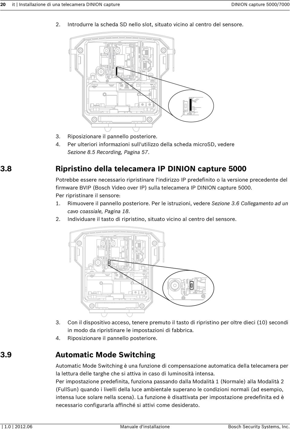 8 Ripristino della telecamera IP DINION capture 5000 Potrebbe essere necessario ripristinare l'indirizzo IP predefinito o la versione precedente del firmware BVIP (Bosch Video over IP) sulla