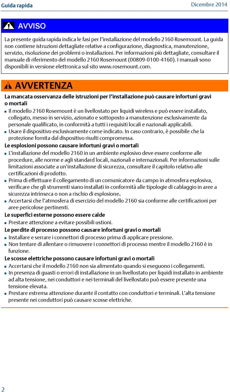 Per informazioni più dettagliate, consultare il manuale di riferimento del modello 2160 Rosemount (00809-0100-4160). I manuali sono disponibili in versione elettronica sul sito www.rosemount.com.