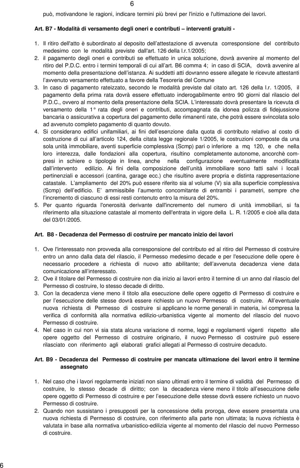 il pagamento degli oneri e contributi se effettuato in unica soluzione, dovrà avvenire al momento del ritiro del P.D.C. entro i termini temporali di cui all art.