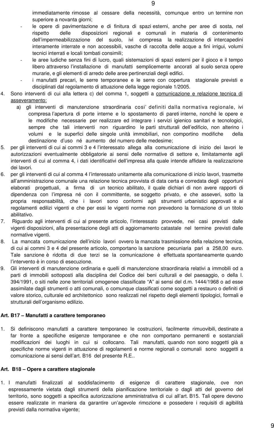 accessibili, vasche di raccolta delle acque a fini irrigui, volumi tecnici interrati e locali tombati consimili; - le aree ludiche senza fini di lucro, quali sistemazioni di spazi esterni per il