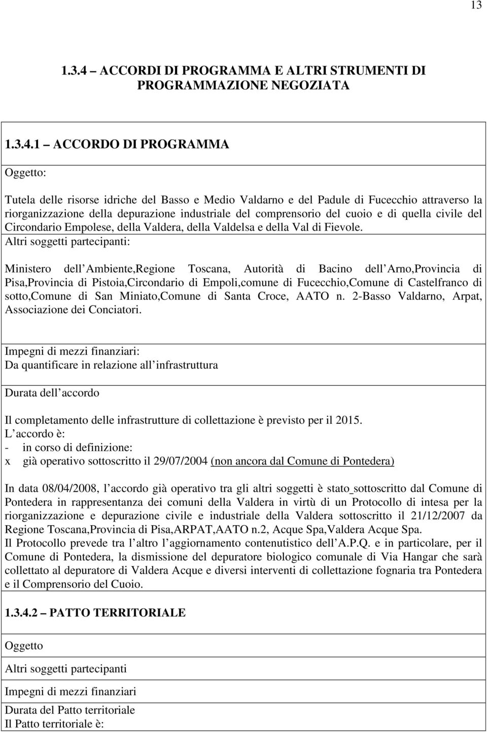 1 ACCORDO DI PROGRAMMA Oggetto: Tutela delle risorse idriche del Basso e Medio Valdarno e del Padule di Fucecchio attraverso la riorganizzazione della depurazione industriale del comprensorio del