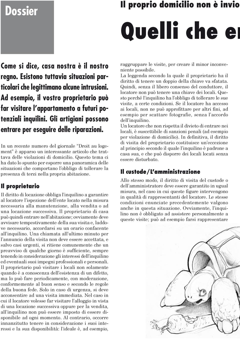 In un recente numero del giornale Droit au logement è apparso un interessante articolo che trattava delle violazioni di domicilio.