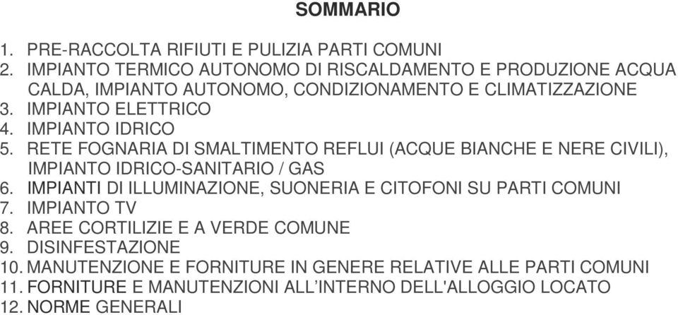 IMPIANTO IDRICO 5. RETE FOGNARIA DI SMALTIMENTO REFLUI (ACQUE BIANCHE E NERE CIVILI), IMPIANTO IDRICO-SANITARIO / GAS 6.