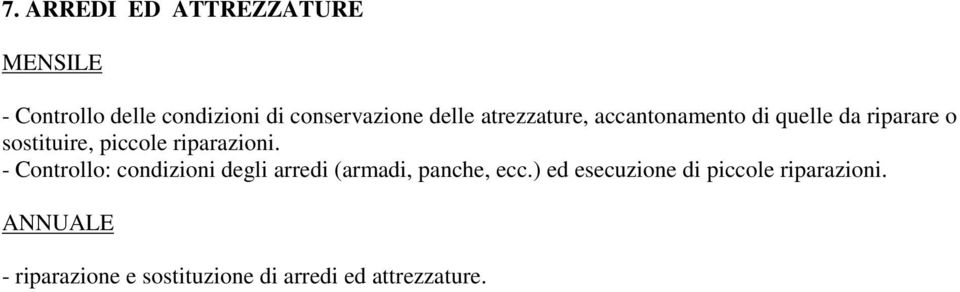 riparazioni. - Controllo: condizioni degli arredi (armadi, panche, ecc.