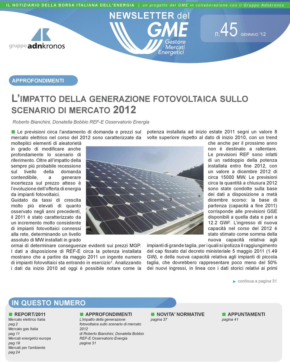 di domanda e prezzi sul mercato elettrico nel corso del 212 sono caratterizzate da molteplici elementi di aleatorietà in grado di modificare anche profondamente lo scenario di riferimento.