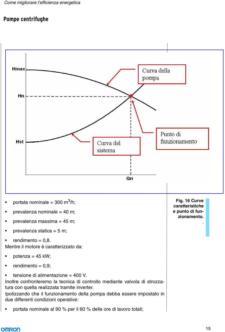 Metre il motore è caratterizzato da: poteza = 45 kw; redimeto = 0,9; tesioe di alimetazioe = 400 V.