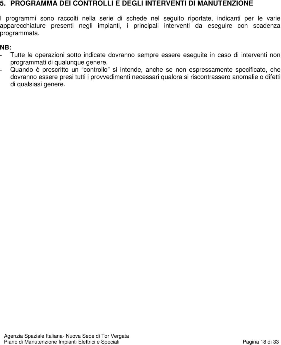 NB: - Tutte le operazioni sotto indicate dovranno sempre essere eseguite in caso di interventi non programmati di qualunque genere.