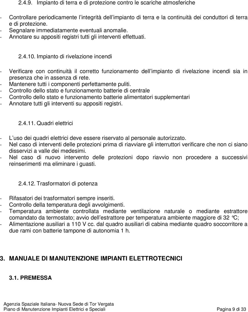 Impianto di rivelazione incendi - Verificare con continuità il corretto funzionamento dell impianto di rivelazione incendi sia in presenza che in assenza di rete.