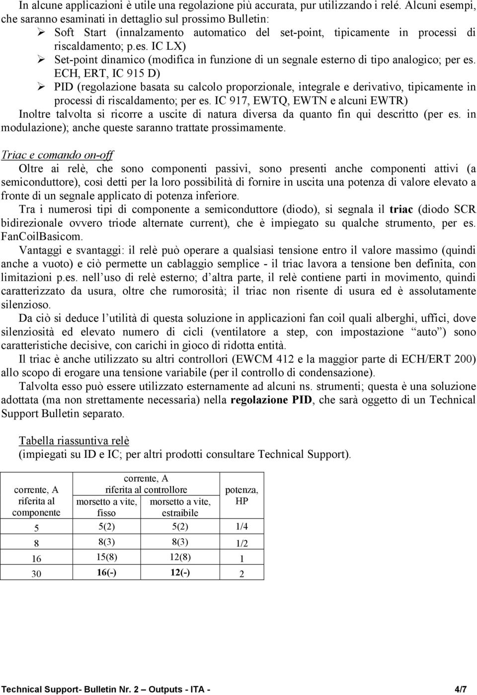 ECH, ERT, IC 915 D)! PID (regolazione basata su calcolo proporzionale, integrale e derivativo, tipicamente in processi di riscaldamento; per es.