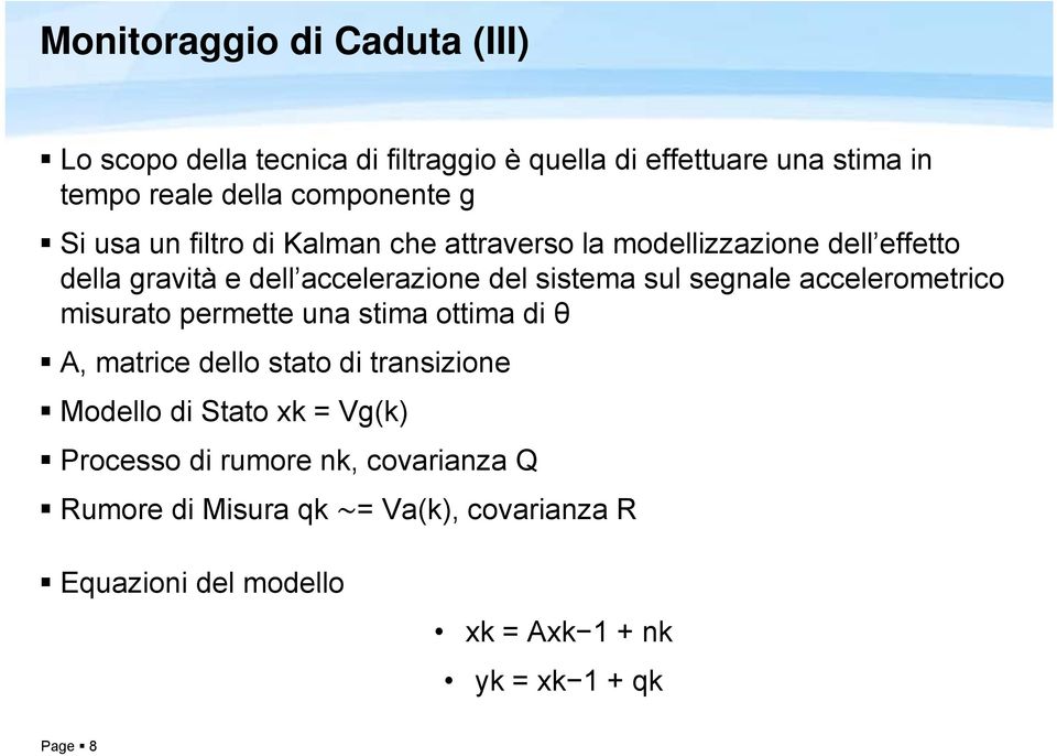 segnale accelerometrico misurato permette una stima ottima di θ A, matrice dello stato di transizione Modello di Stato xk = Vg(k)