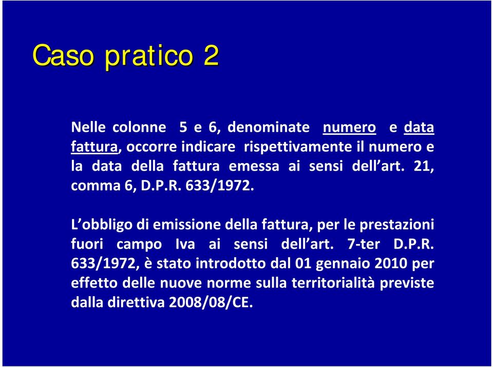 L obbligo di emissione della fattura, per le prestazioni fuori campo Iva ai sensi dell art. 7 ter D.P.R.