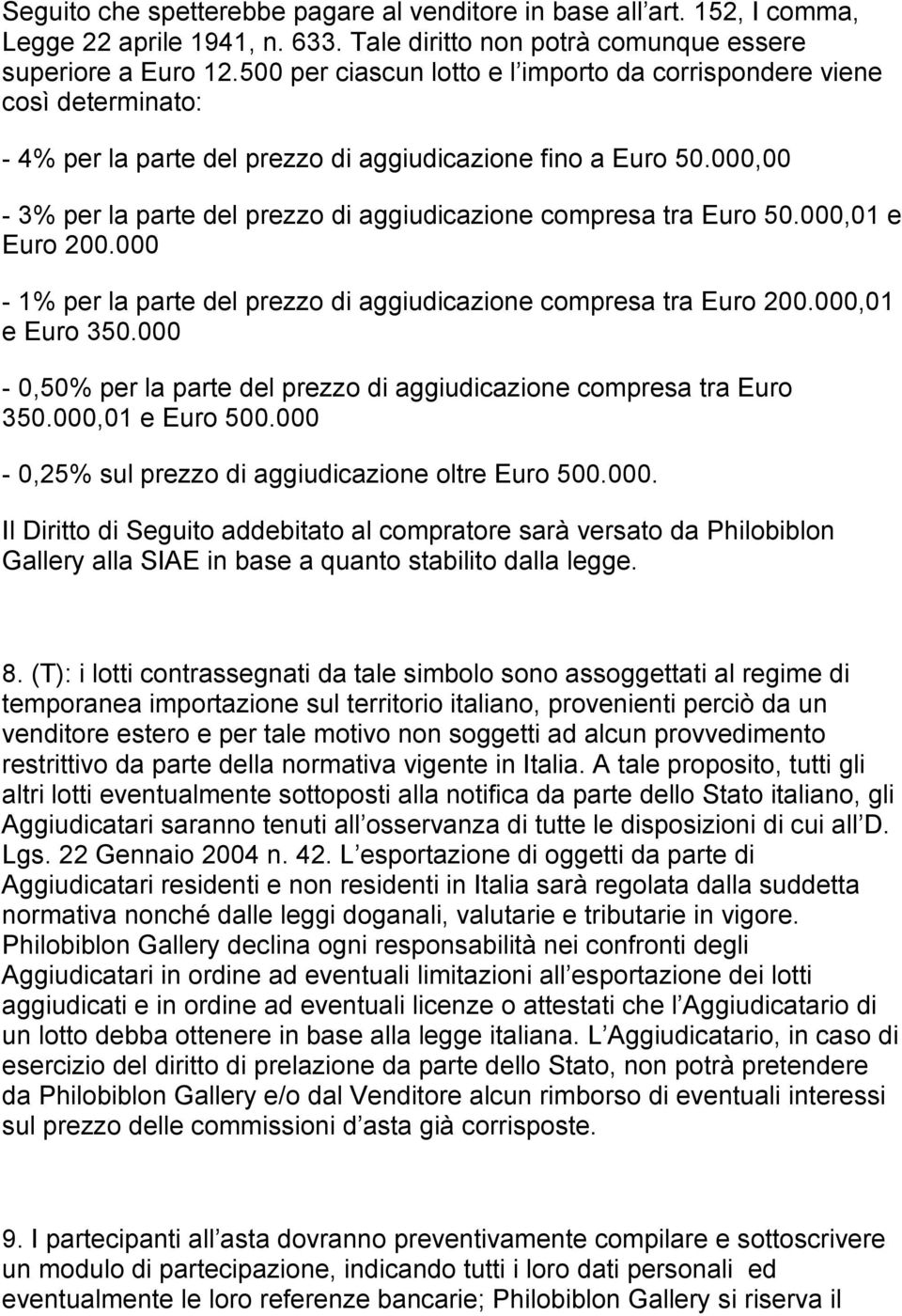 000,00-3% per la parte del prezzo di aggiudicazione compresa tra Euro 50.000,01 e Euro 200.000-1% per la parte del prezzo di aggiudicazione compresa tra Euro 200.000,01 e Euro 350.