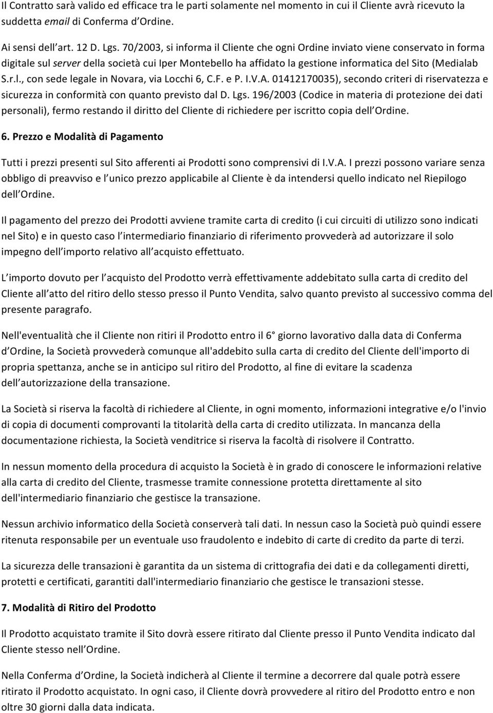 F. e P. I.V.A. 01412170035), secondo criteri di riservatezza e sicurezza in conformità con quanto previsto dal D. Lgs.