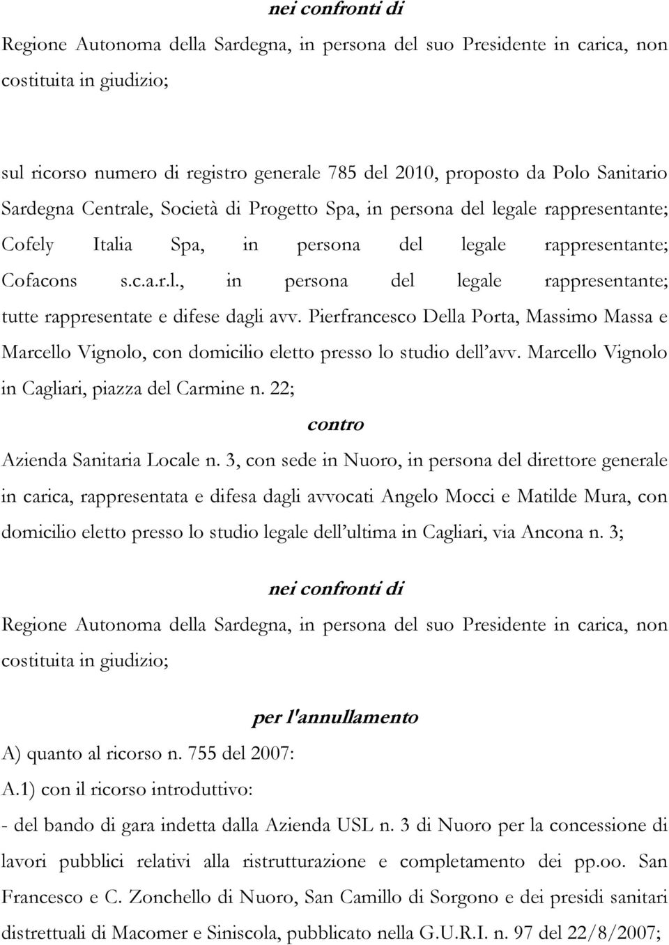 Pierfrancesco Della Porta, Massimo Massa e Marcello Vignolo, con domicilio eletto presso lo studio dell avv. Marcello Vignolo in Cagliari, piazza del Carmine n. 22; contro Azienda Sanitaria Locale n.