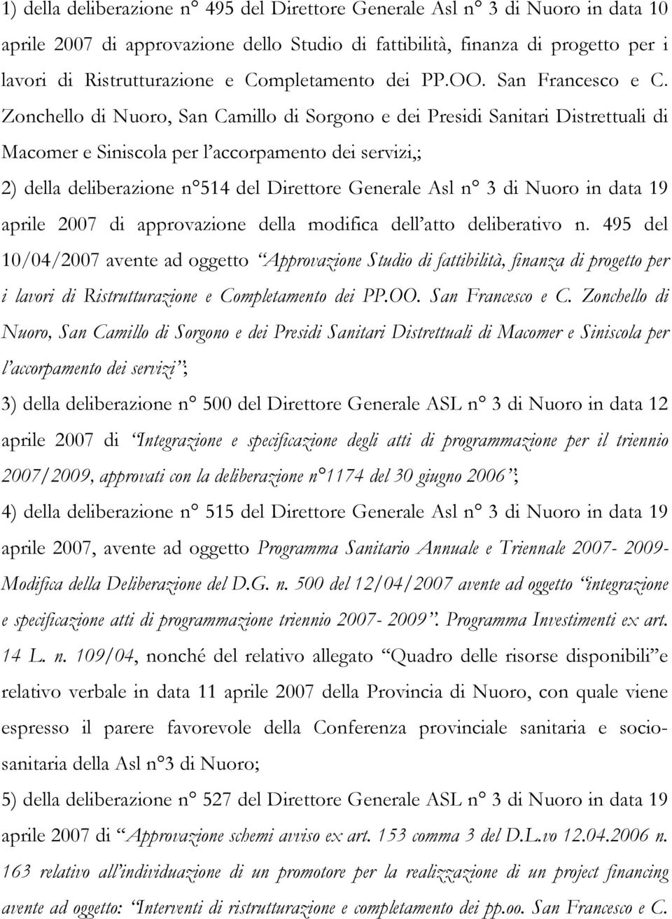 Zonchello di Nuoro, San Camillo di Sorgono e dei Presidi Sanitari Distrettuali di Macomer e Siniscola per l accorpamento dei servizi,; 2) della deliberazione n 514 del Direttore Generale Asl n 3 di