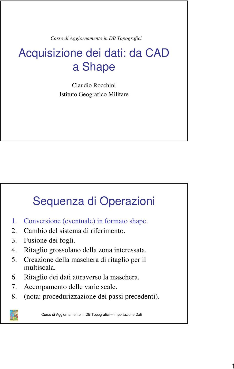 Fusione dei fogli. 4. Ritaglio grossolano della zona interessata. 5.