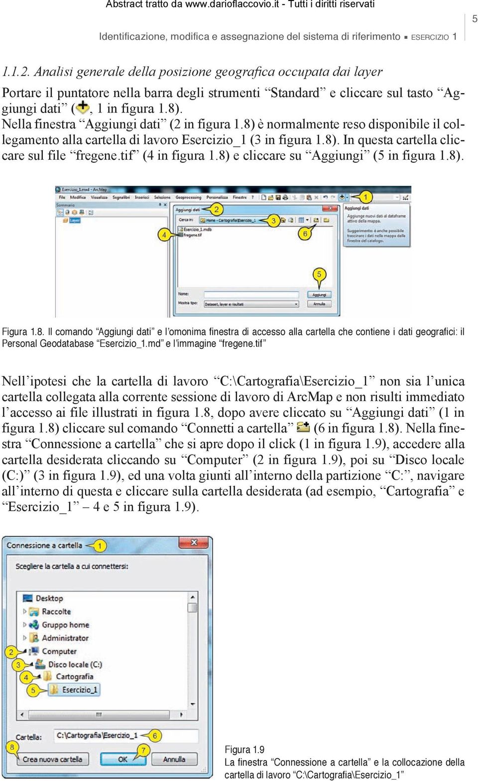 Nella finestra Aggiungi dati (2 in figura 1.8) è normalmente reso disponibile il collegamento alla cartella di lavoro Esercizio_1 (3 in figura 1.8). In questa cartella cliccare sul file fregene.