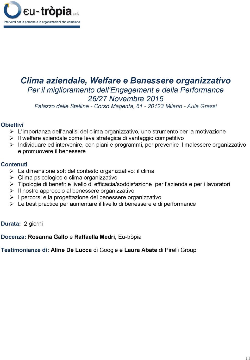 per prevenire il malessere organizzativo e promuovere il benessere La dimensione soft del contesto organizzativo: il clima Clima psicologico e clima organizzativo Tipologie di benefit e livello di