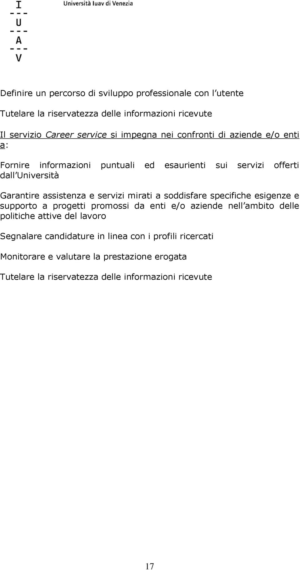 servizi mirati a soddisfare specifiche esigenze e supporto a progetti promossi da enti e/o aziende nell ambito delle politiche attive del lavoro