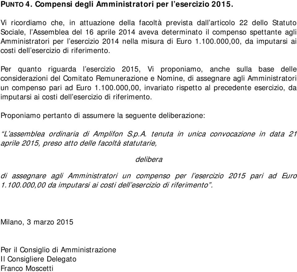 esercizio 2014 nella misura di Euro 1.100.000,00, da imputarsi ai costi dell esercizio di riferimento.