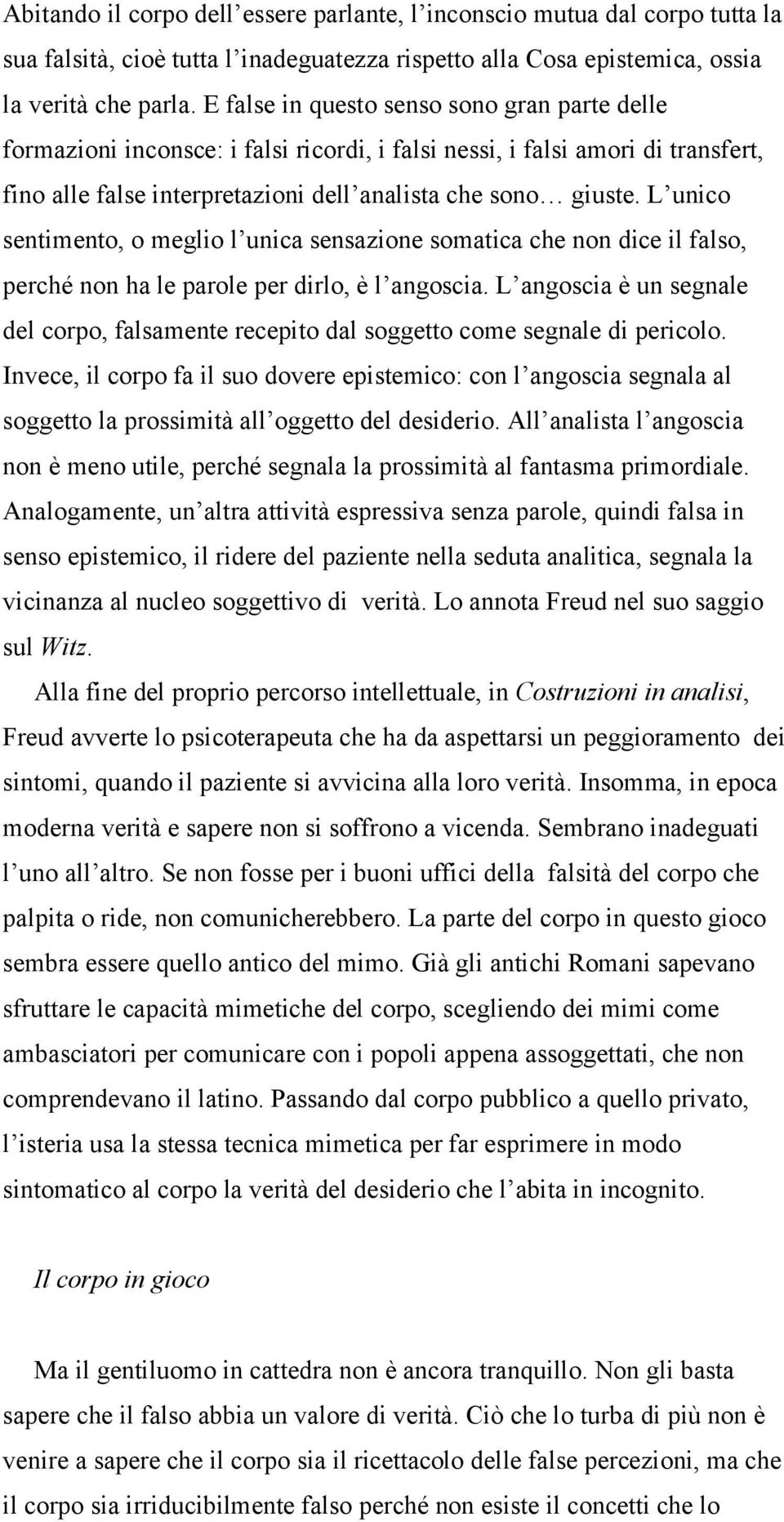 L unico sentimento, o meglio l unica sensazione somatica che non dice il falso, perché non ha le parole per dirlo, è l angoscia.