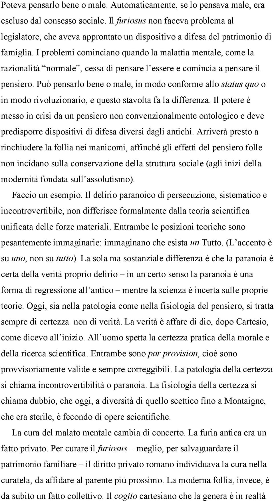 I problemi cominciano quando la malattia mentale, come la razionalità normale, cessa di pensare l essere e comincia a pensare il pensiero.