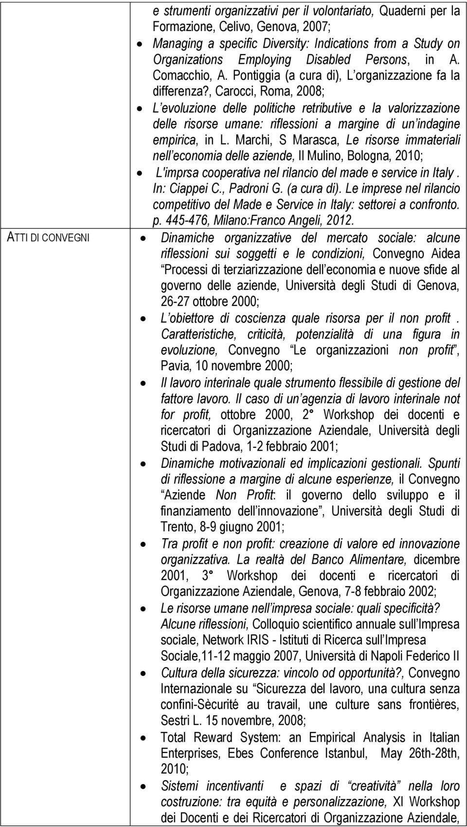 , Carocci, Roma, 2008; L evoluzione delle politiche retributive e la valorizzazione delle risorse umane: riflessioni a margine di un indagine empirica, in L.