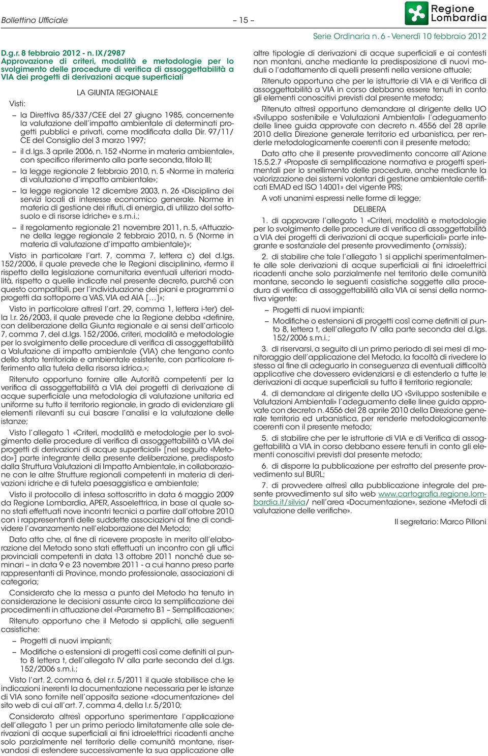 REGIONALE la Direttiva 85/337/CEE del 27 giugno 1985, concernente la valutazione dell impatto ambientale di determinati progetti pubblici e privati, come modificata dalla Dir.