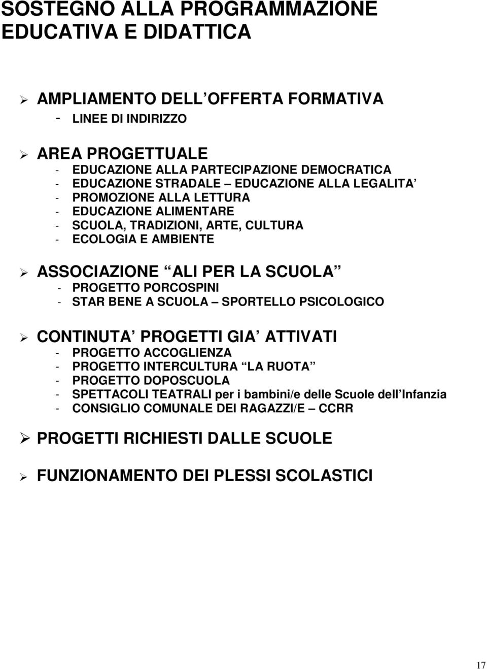 SCUOLA - PROGETTO PORCOSPINI - STAR BENE A SCUOLA SPORTELLO PSICOLOGICO CONTINUTA PROGETTI GIA ATTIVATI - PROGETTO ACCOGLIENZA - PROGETTO INTERCULTURA LA RUOTA - PROGETTO