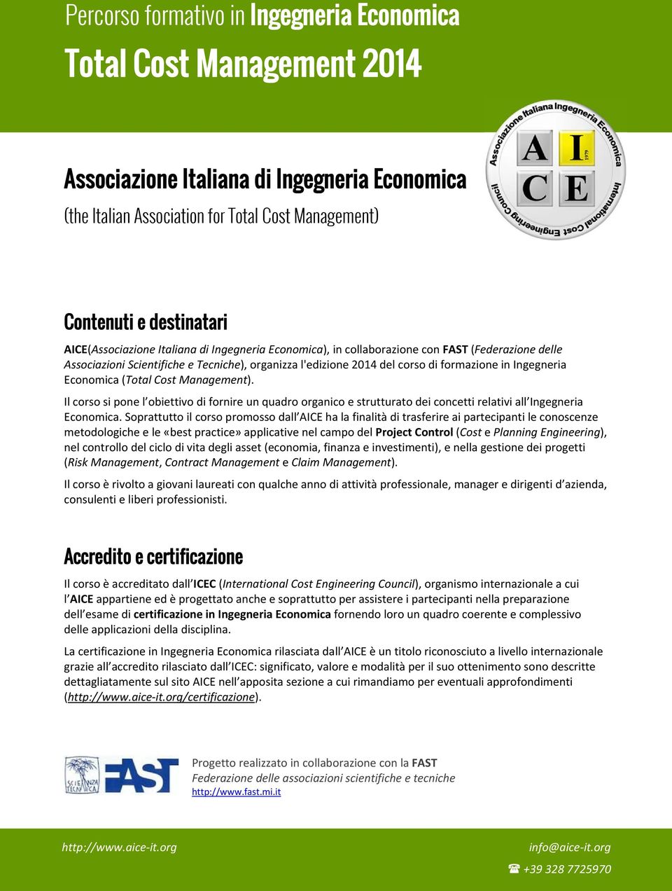 Ingegneria Economica (Total Cost Management). Il corso si pone l obiettivo di fornire un quadro organico e strutturato dei concetti relativi all Ingegneria Economica.