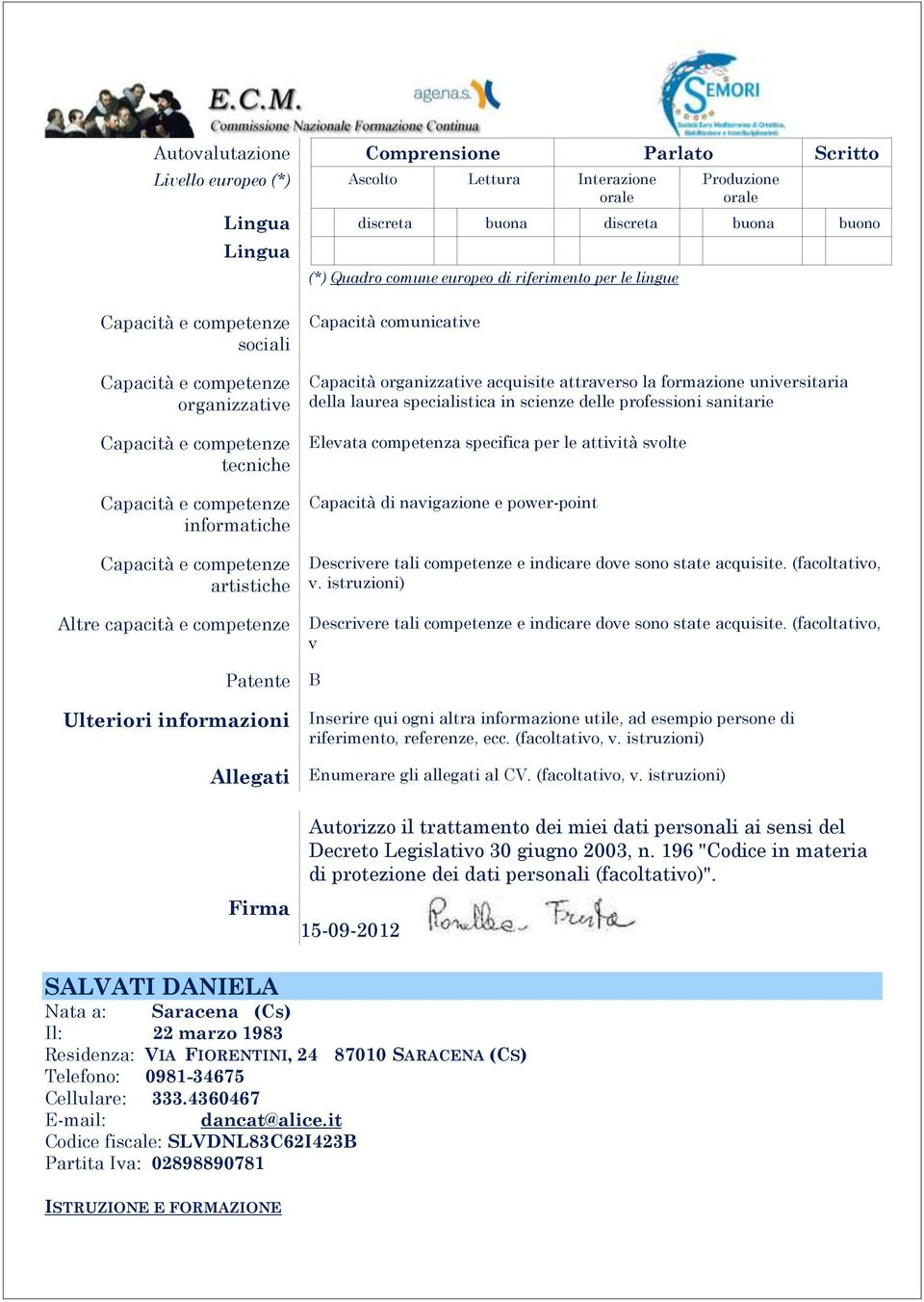 specialistica in scienze delle professioni sanitarie Elevata competenza specifica per le attività svolte Capacità di navigazione e power-point Descrivere tali competenze e indicare dove sono state