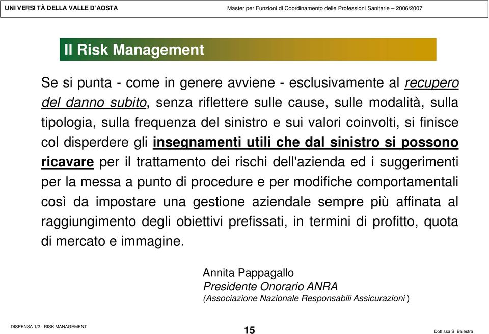 dell'azienda ed i suggerimenti per la messa a punto di procedure e per modifiche comportamentali così da impostare una gestione aziendale sempre più affinata al