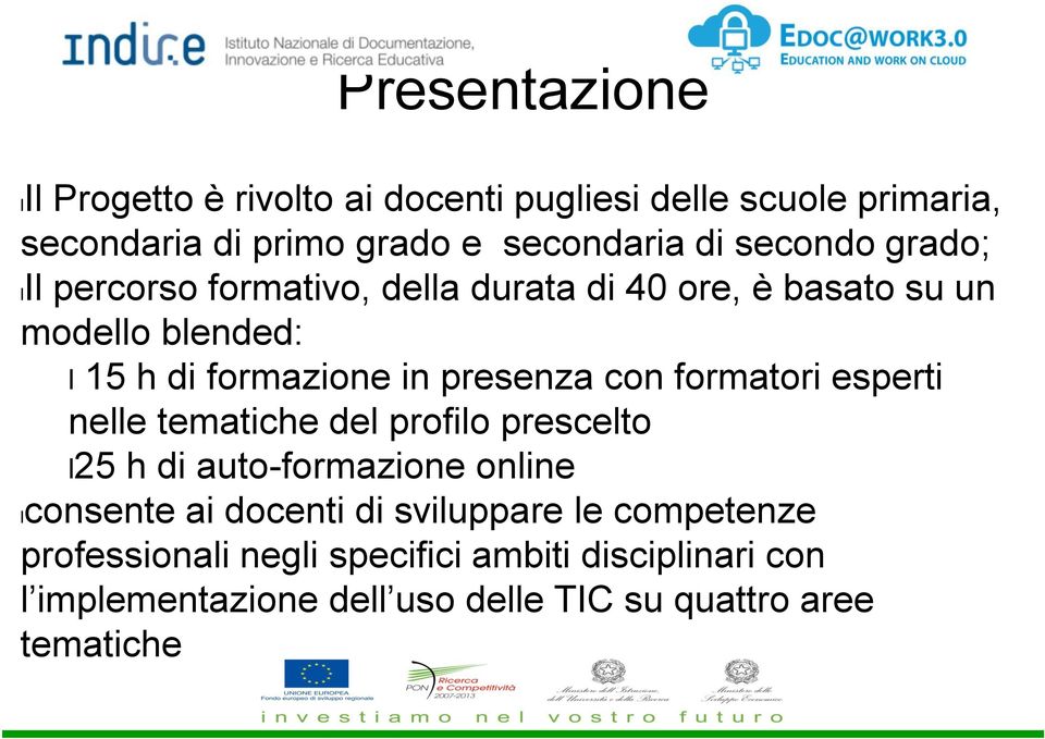 presenza con formatori esperti nelle tematiche del profilo prescelto l25 h di auto-formazione online lconsente ai docenti di