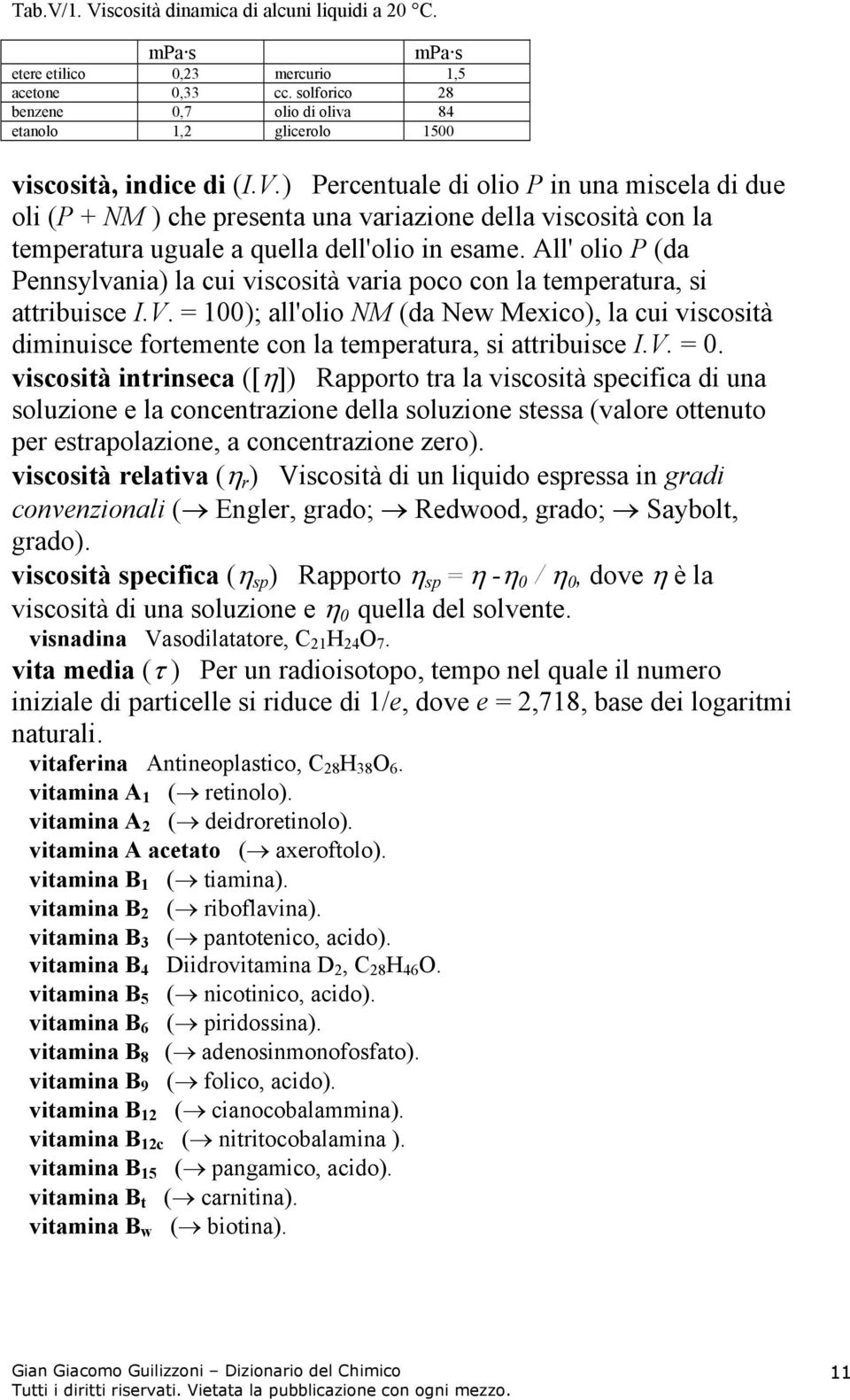 ) Percentuale di olio P in una miscela di due oli (P + NM ) che presenta una variazione della viscosità con la temperatura uguale a quella dell'olio in esame.