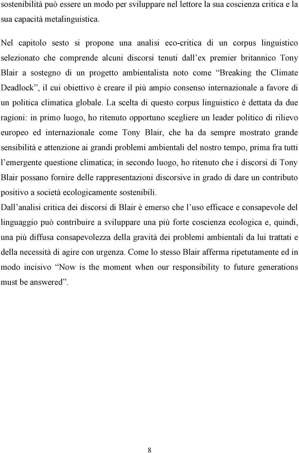 ambientalista noto come Breaking the Climate Deadlock, il cui obiettivo è creare il più ampio consenso internazionale a favore di un politica climatica globale.