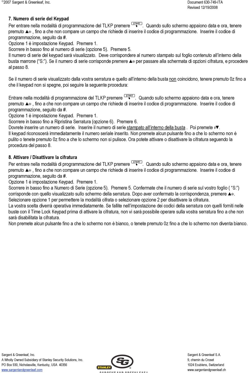 Se il numero di serie corrisponde premere per passare alla schermata di opzioni cifratura, e procedere al passo 8.