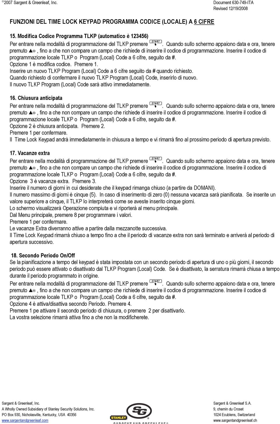 Il nuovo TLKP Program (Local) Code sarà attivo immediatamente. 16. Chiusura anticipata Opzione 2 è chiusura anticipata. Premere 2. Premere 1 per confermare.