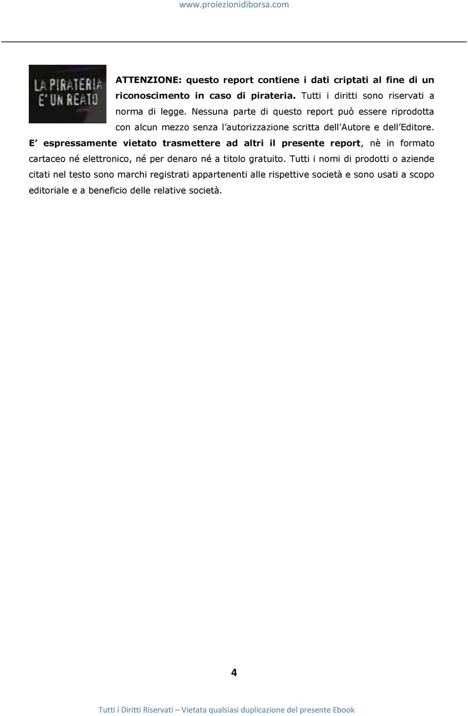 E espressamente vietato trasmettere ad altri il presente report, nè in formato cartaceo né elettronico, né per denaro né a titolo gratuito.