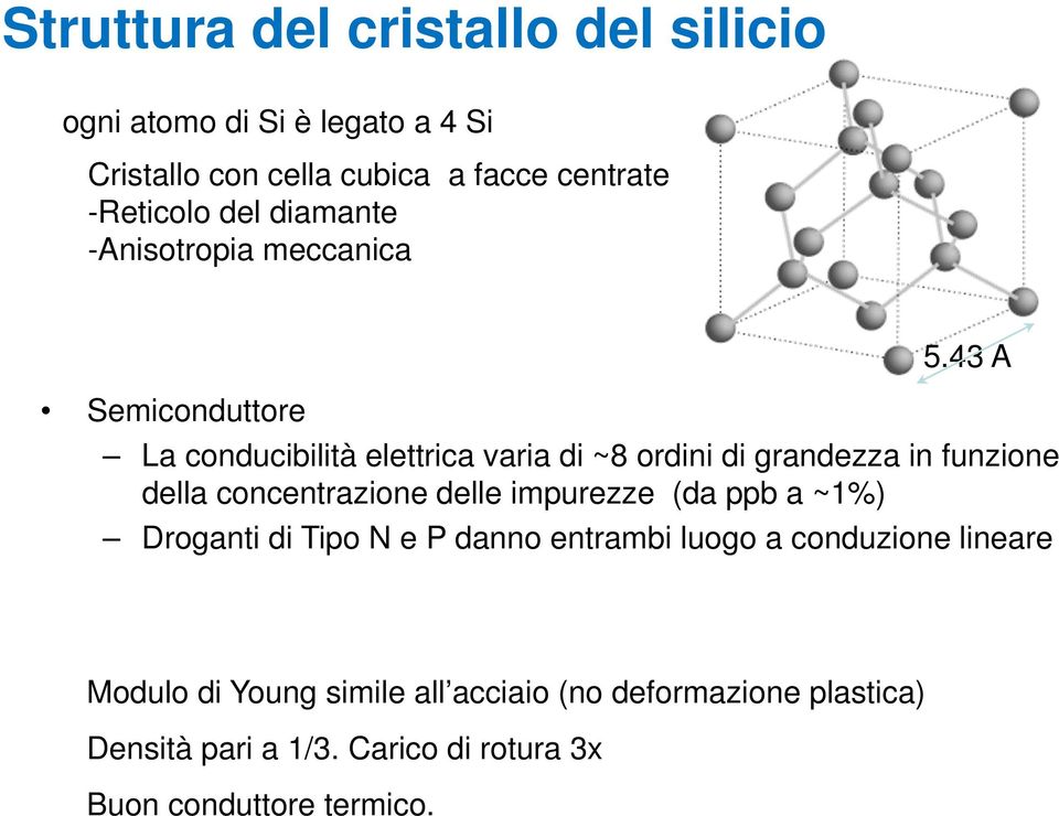 43 A Semiconduttore La conducibilità elettrica varia di ~8 ordini di grandezza in funzione della concentrazione delle