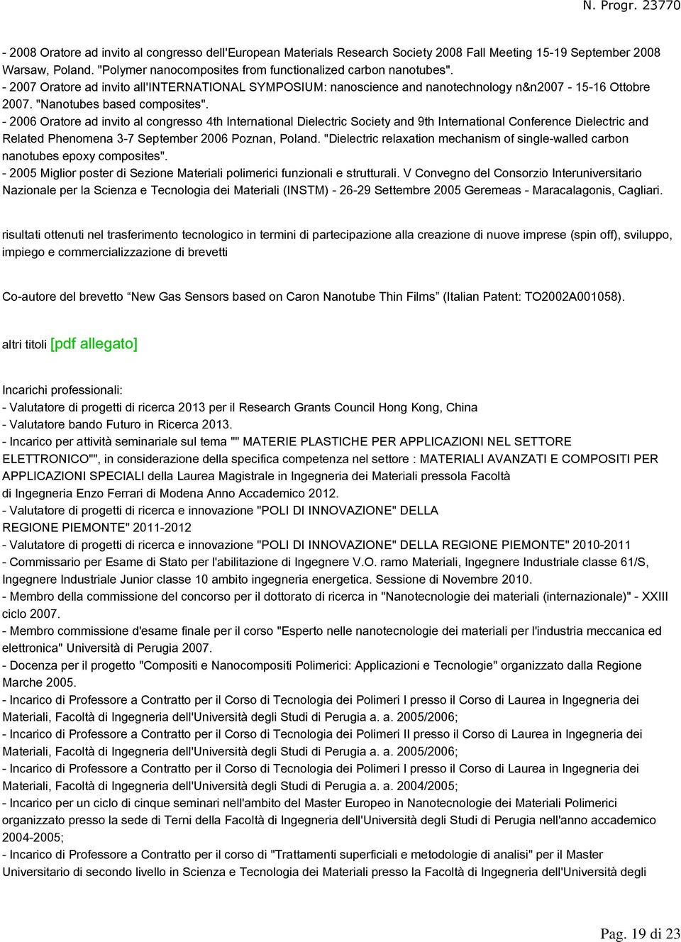 - 2006 Oratore ad invito al congresso 4th International Dielectric Society and 9th International Conference Dielectric and Related Phenomena 3-7 September 2006 Poznan, Poland.