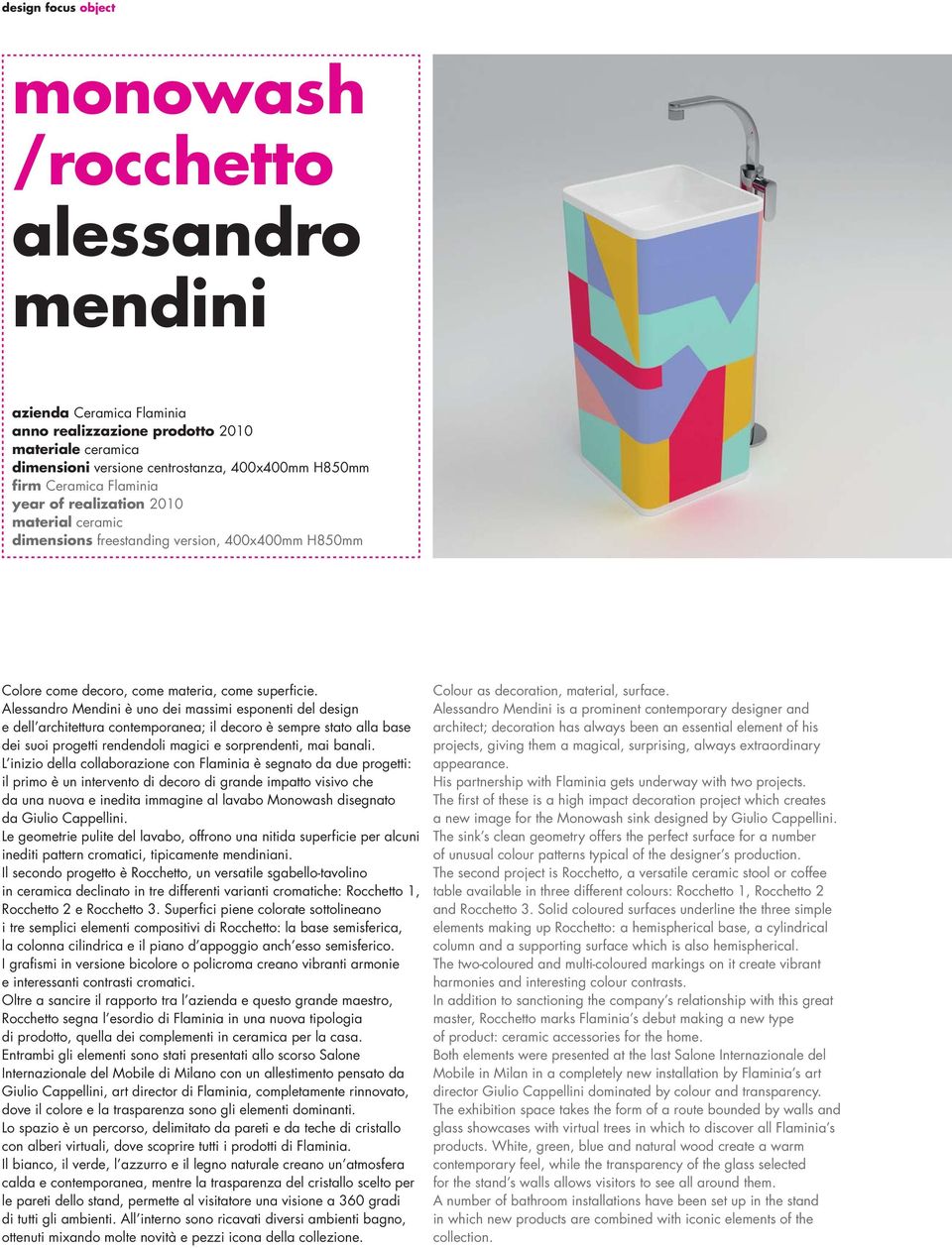 Alessandro Mendini è uno dei massimi esponenti del design e dell architettura contemporanea; il decoro è sempre stato alla base dei suoi progetti rendendoli magici e sorprendenti, mai banali.