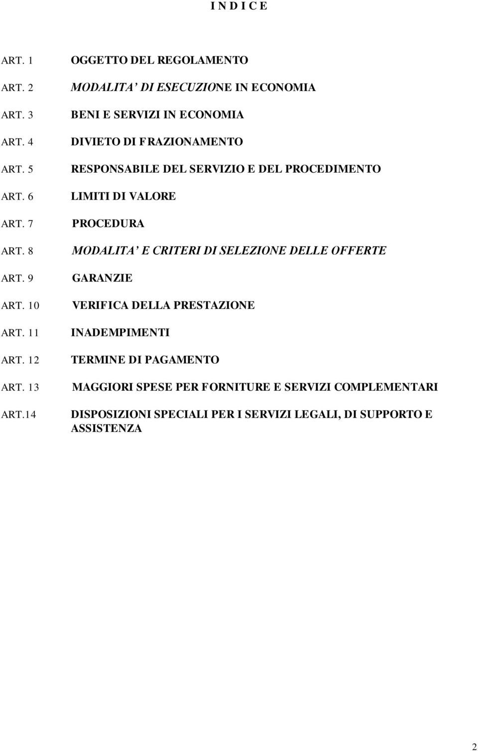 SERVIZIO E DEL PROCEDIMENTO LIMITI DI VALORE PROCEDURA MODALITA E CRITERI DI SELEZIONE DELLE OFFERTE GARANZIE VERIFICA DELLA