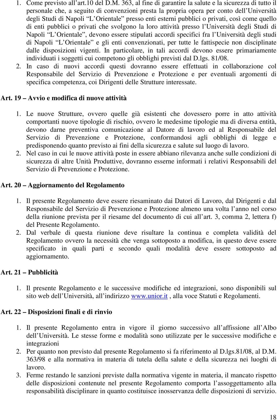 esterni pubblici o privati, così come quello di enti pubblici o privati che svolgono la loro attività presso l Università degli Studi di Napoli L Orientale, devono essere stipulati accordi specifici