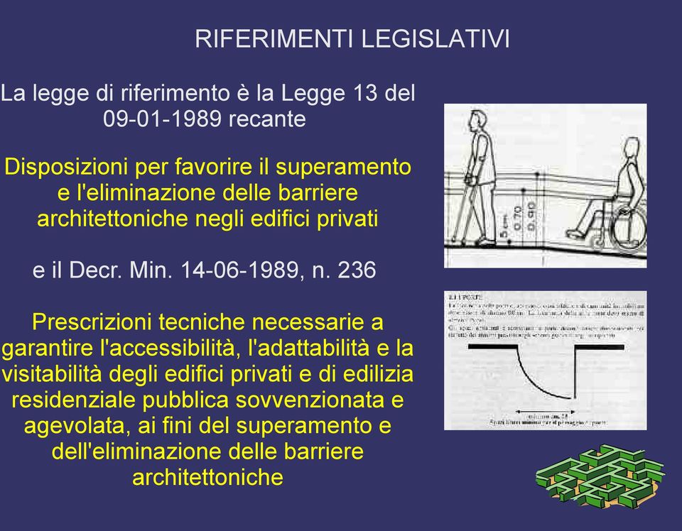 236 Prescrizioni tecniche necessarie a garantire l'accessibilità, l'adattabilità e la visitabilità degli edifici privati