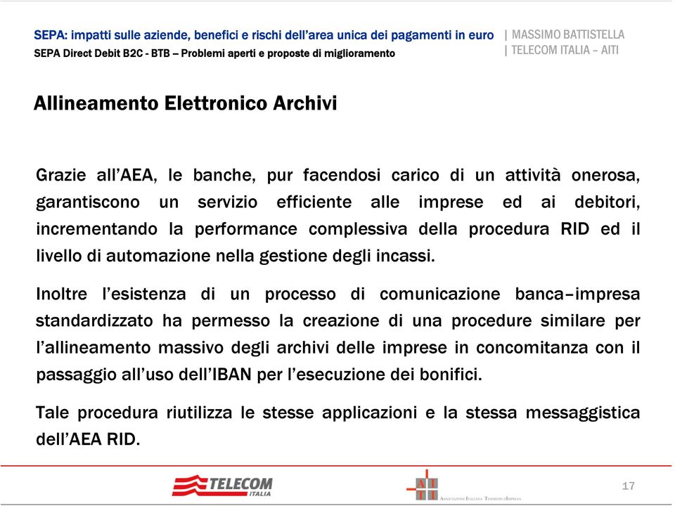 Inoltre l esistenza di un processo di comunicazione banca impresa standardizzato ha permesso la creazione di una procedure similare per l allineamento massivo