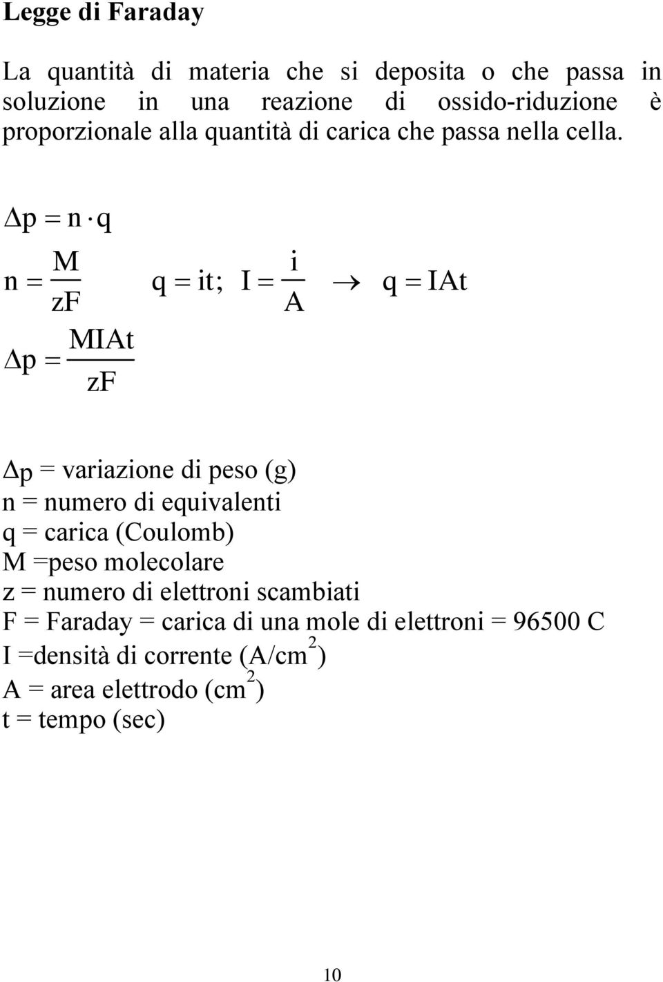 p n q n M zf p MIAt zf q it; I i A q IAt Δp = variazione di peso (g) n = numero di equivalenti q = carica (Coulomb) M