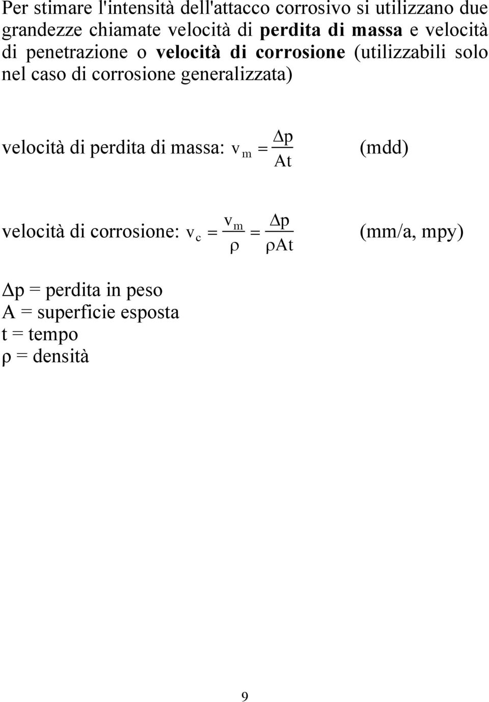 caso di corrosione generalizzata) velocità di perdita di massa: v m p At (mdd) velocità di